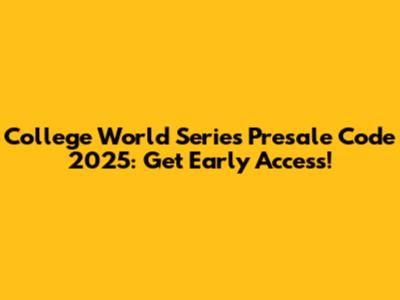 College World Series Presale Code 2025: Get Early Access!