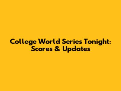 College World Series Tonight: Scores & Updates