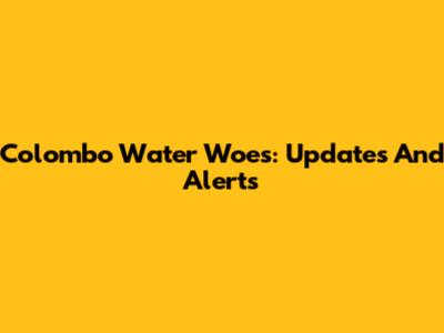 Colombo Water Woes: Updates And Alerts