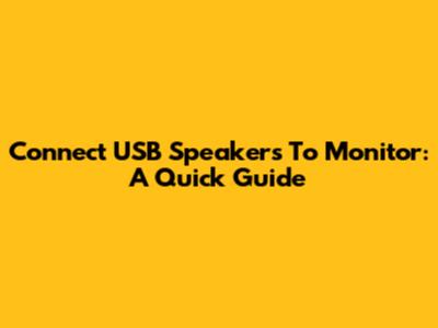 Connect USB Speakers To Monitor: A Quick Guide