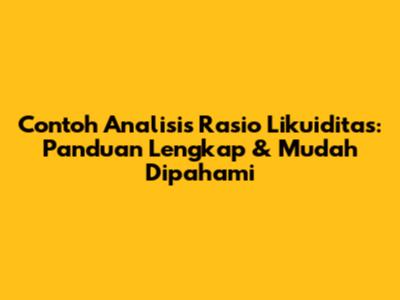 Contoh Analisis Rasio Likuiditas: Panduan Lengkap & Mudah Dipahami