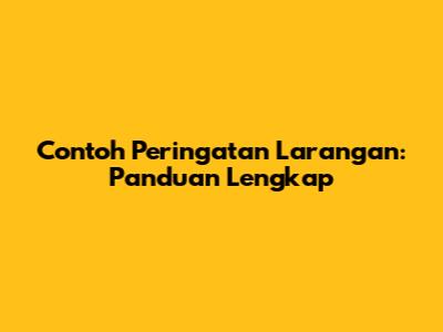 Contoh Peringatan Larangan: Panduan Lengkap