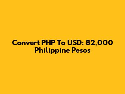 Convert PHP To USD: 82,000 Philippine Pesos