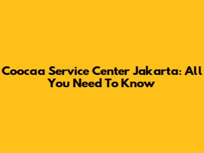 Coocaa Service Center Jakarta: All You Need To Know