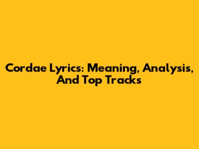 Cordae Lyrics: Meaning, Analysis, And Top Tracks