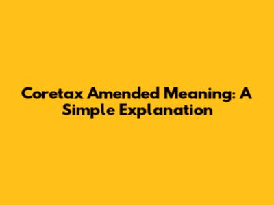 Coretax 'Amended' Meaning: A Simple Explanation