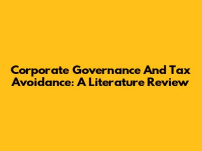 Corporate Governance And Tax Avoidance: A Literature Review