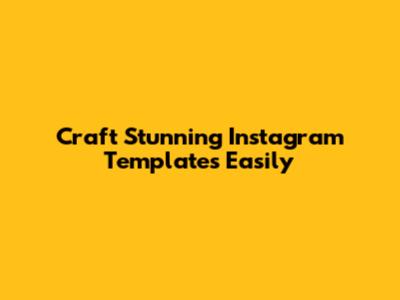 Craft Stunning Instagram Templates Easily