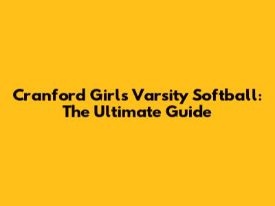 Cranford Girls Varsity Softball: The Ultimate Guide