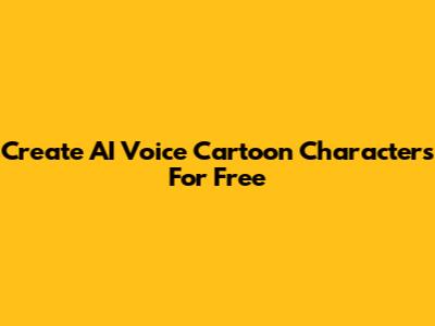 Create AI Voice Cartoon Characters For Free