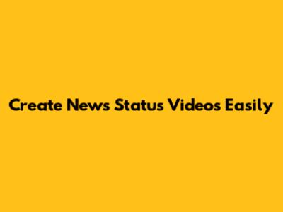 Create News Status Videos Easily