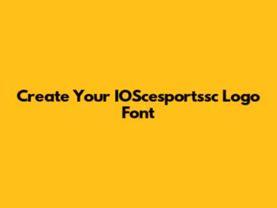 Create Your IOScesportssc Logo Font