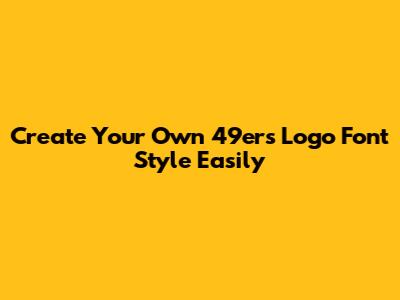 Create Your Own *49ers* Logo Font Style Easily