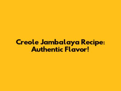 Creole Jambalaya Recipe: Authentic Flavor!
