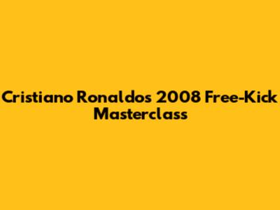 Cristiano Ronaldo's 2008 Free-Kick Masterclass
