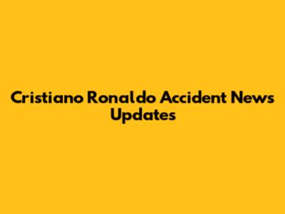 Cristiano Ronaldo Accident News Updates