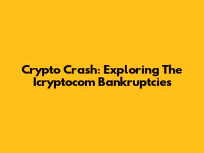 Crypto Crash: Exploring The Icryptocom Bankruptcies