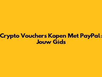 Crypto Vouchers Kopen Met PayPal: Jouw Gids