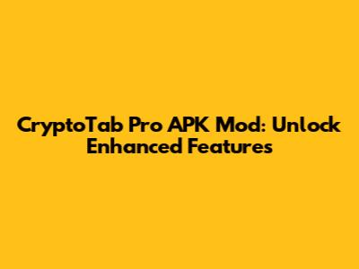 CryptoTab Pro APK Mod: Unlock Enhanced Features