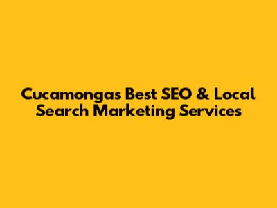 Cucamonga's Best SEO & Local Search Marketing Services