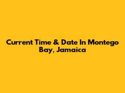Current Time & Date In Montego Bay, Jamaica