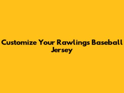 Customize Your Rawlings Baseball Jersey