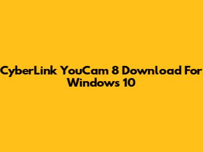 CyberLink YouCam 8 Download For Windows 10