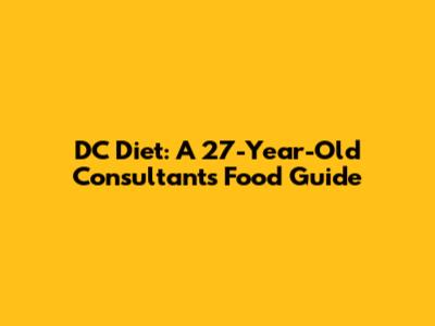 DC Diet: A 27-Year-Old Consultant's Food Guide