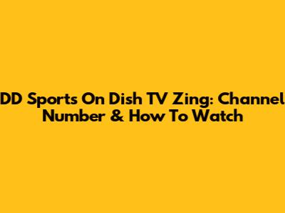 DD Sports On Dish TV Zing: Channel Number & How To Watch