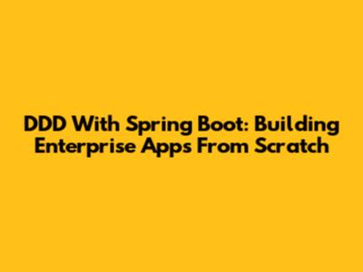 DDD With Spring Boot: Building Enterprise Apps From Scratch