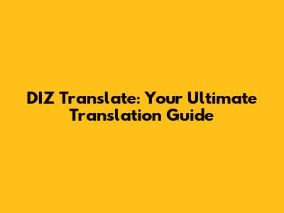 DIZ Translate: Your Ultimate Translation Guide