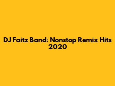 DJ Faitz Band: Nonstop Remix Hits 2020