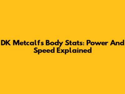 DK Metcalf's Body Stats: Power And Speed Explained