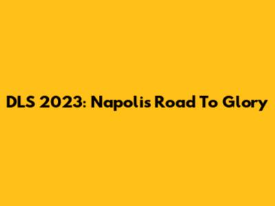 DLS 2023: Napoli's Road To Glory