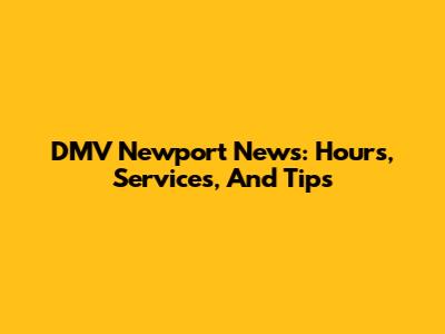 DMV Newport News: Hours, Services, And Tips