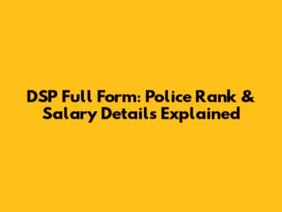 DSP Full Form: Police Rank & Salary Details Explained