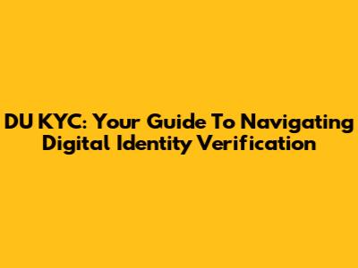DU KYC: Your Guide To Navigating Digital Identity Verification