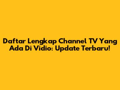 Daftar Lengkap Channel TV Yang Ada Di Vidio: Update Terbaru!