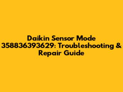 Daikin Sensor Mode 358836393629: Troubleshooting & Repair Guide