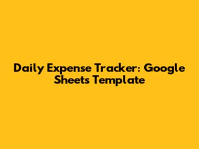 Daily Expense Tracker: Google Sheets Template