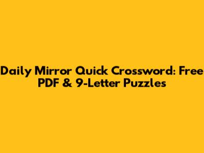 Daily Mirror Quick Crossword: Free PDF & 9-Letter Puzzles