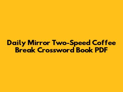 Daily Mirror Two-Speed Coffee Break Crossword Book PDF