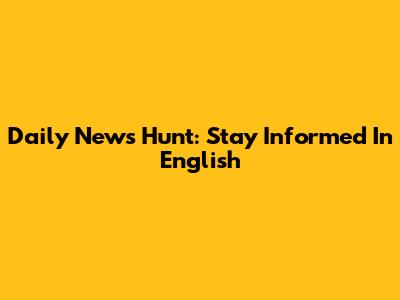 Daily News Hunt: Stay Informed In English