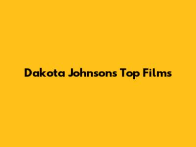 Dakota Johnson's Top Films