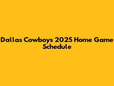 Dallas Cowboys 2025 Home Game Schedule