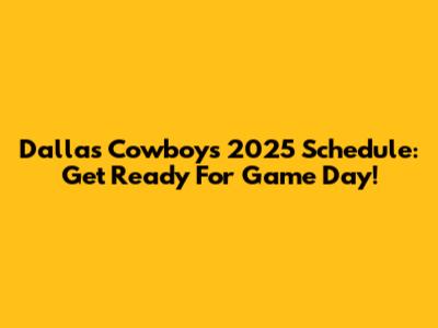 Dallas Cowboys 2025 Schedule: Get Ready For Game Day!