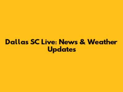 Dallas SC Live: News & Weather Updates