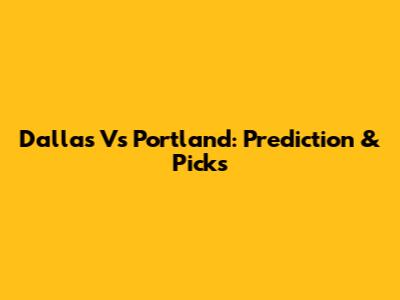 Dallas Vs Portland: Prediction & Picks