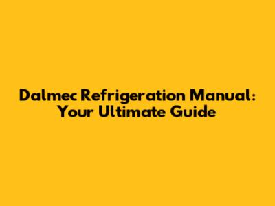 Dalmec Refrigeration Manual: Your Ultimate Guide