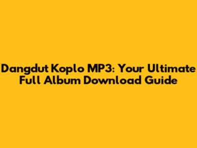 Dangdut Koplo MP3: Your Ultimate Full Album Download Guide